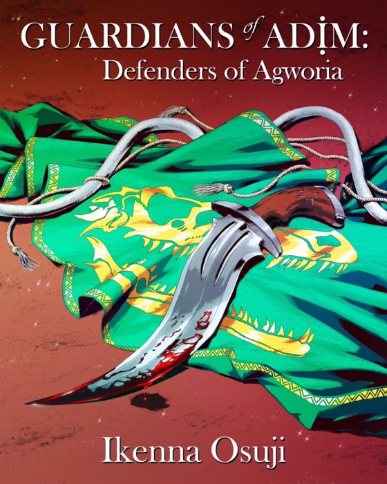 Guardians of Adim: Defenders of Agworia by Ikenna Osuji