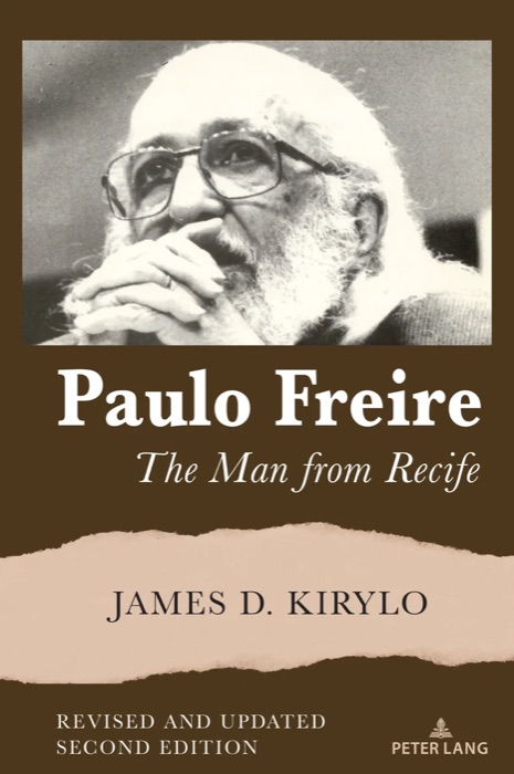 Paulo Freire: The Man from Recife by James D. Kirylo